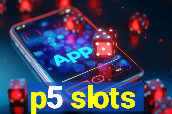 p5 slots